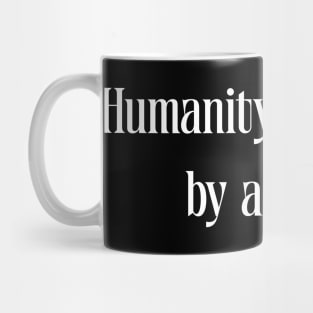 Humanity is defined by actions Mug
